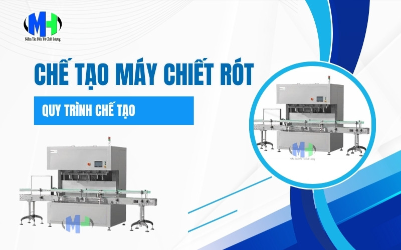 Quy trình chế tạo máy chiết rót hiện đại, tối ưu năng suất