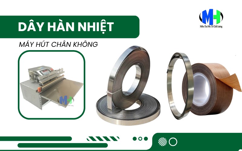 Dây hàn nhiệt máy hút chân không là gì? Công dụng & cách thay