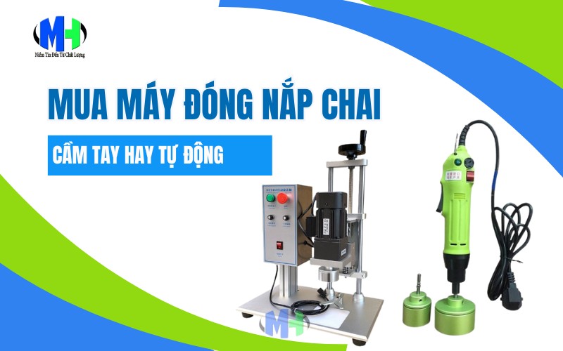 Nên mua máy đóng nắp chai cầm tay hay tự động tốt? Giải đáp