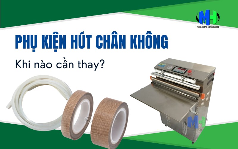 Khi nào cần thay thế phụ kiện hút chân không định kỳ?