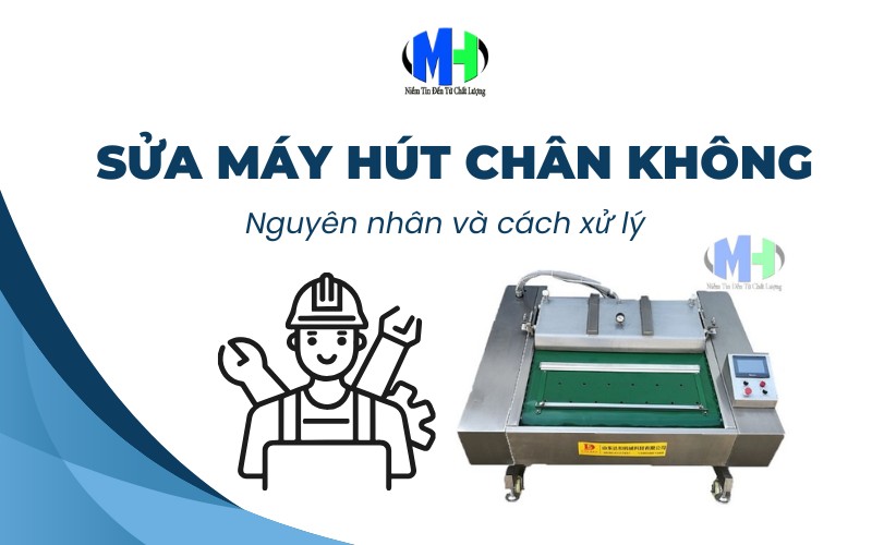 Sửa máy hút chân không nhanh gọn - Nguyên nhân và cách xử lý